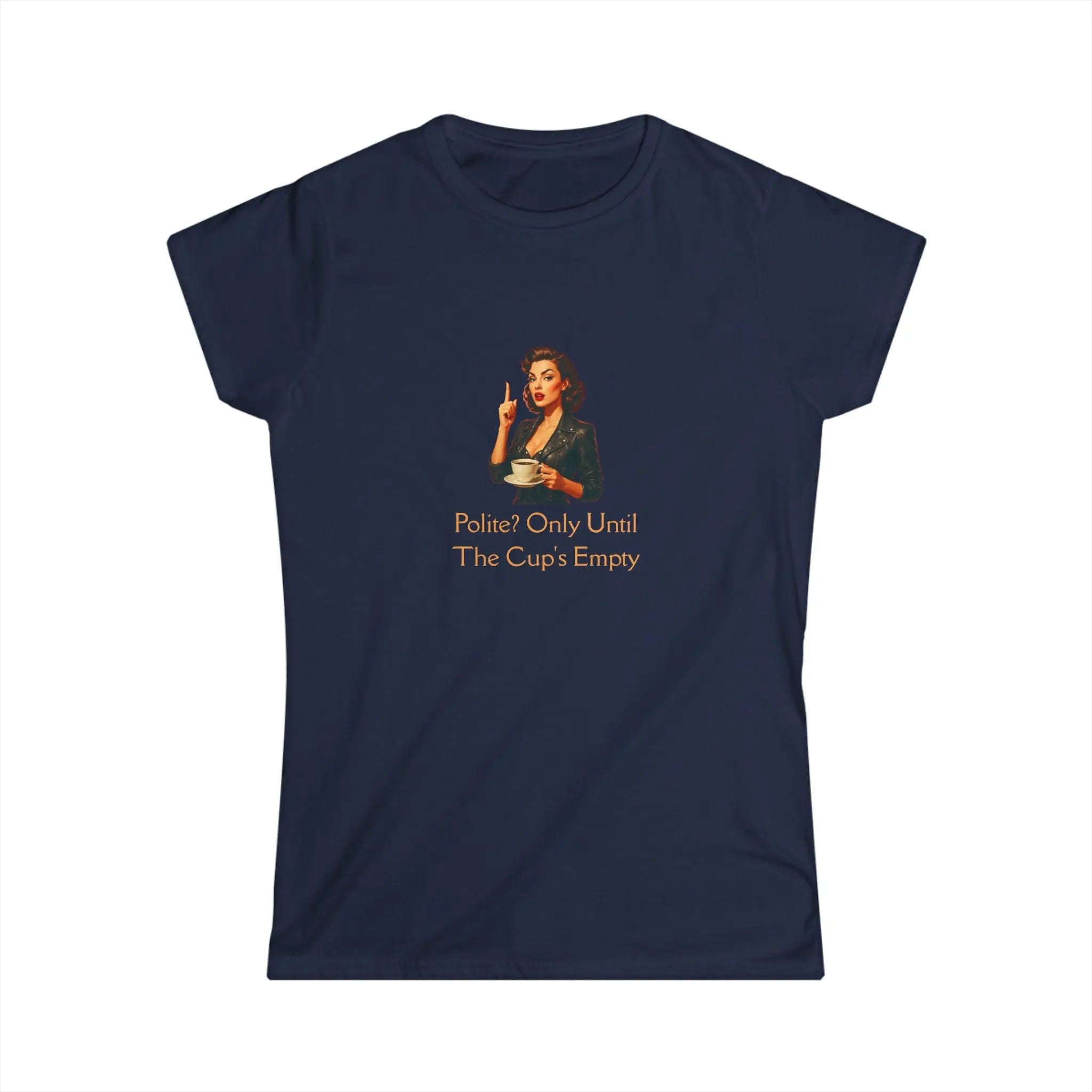 Polite Tshirt - Only Until The Cup's Empty Printify