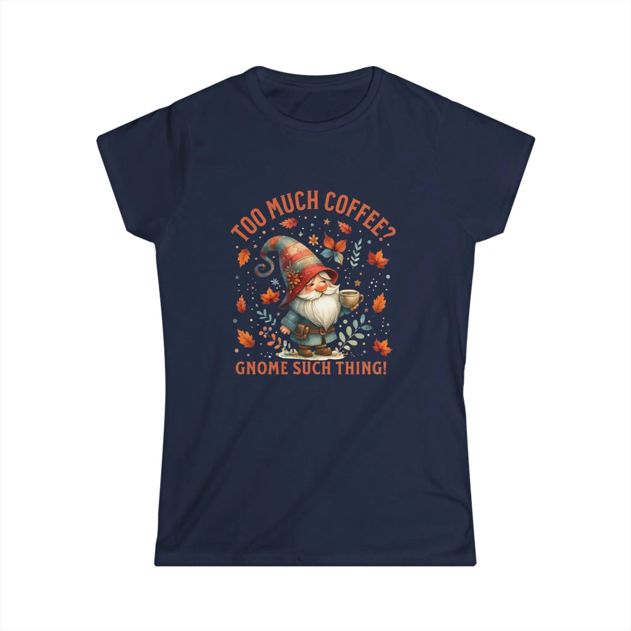 Too Much Coffee T-shirt - Cute Coffee Lover Shirt, Funny Gnome Apparel, Autumn Vibes, Gift for Her, Casual Everyday Wear Printify