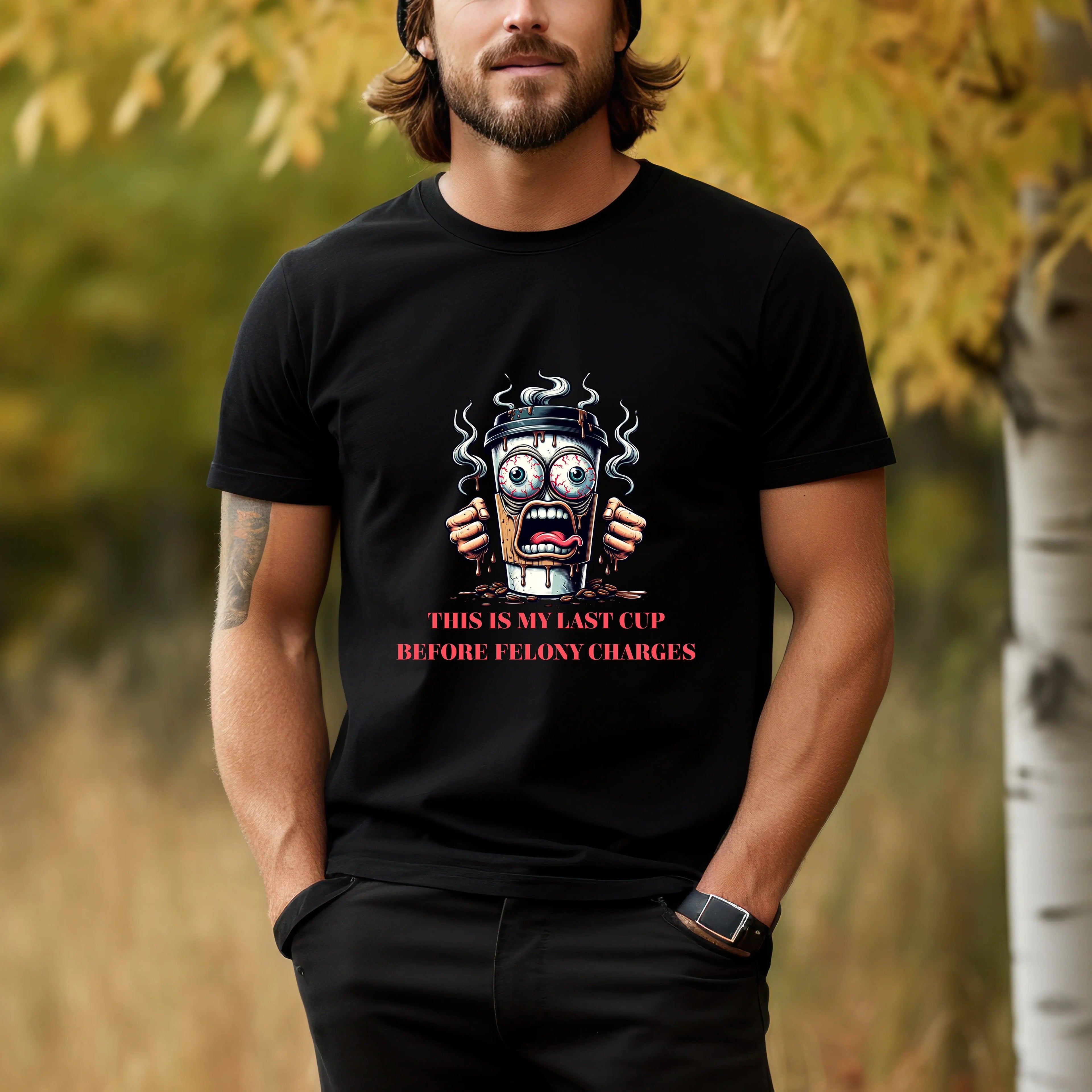 Funny Coffee Cup T-Shirt – “Last Cup Before Felony Charges” - Boldly Bitter Company