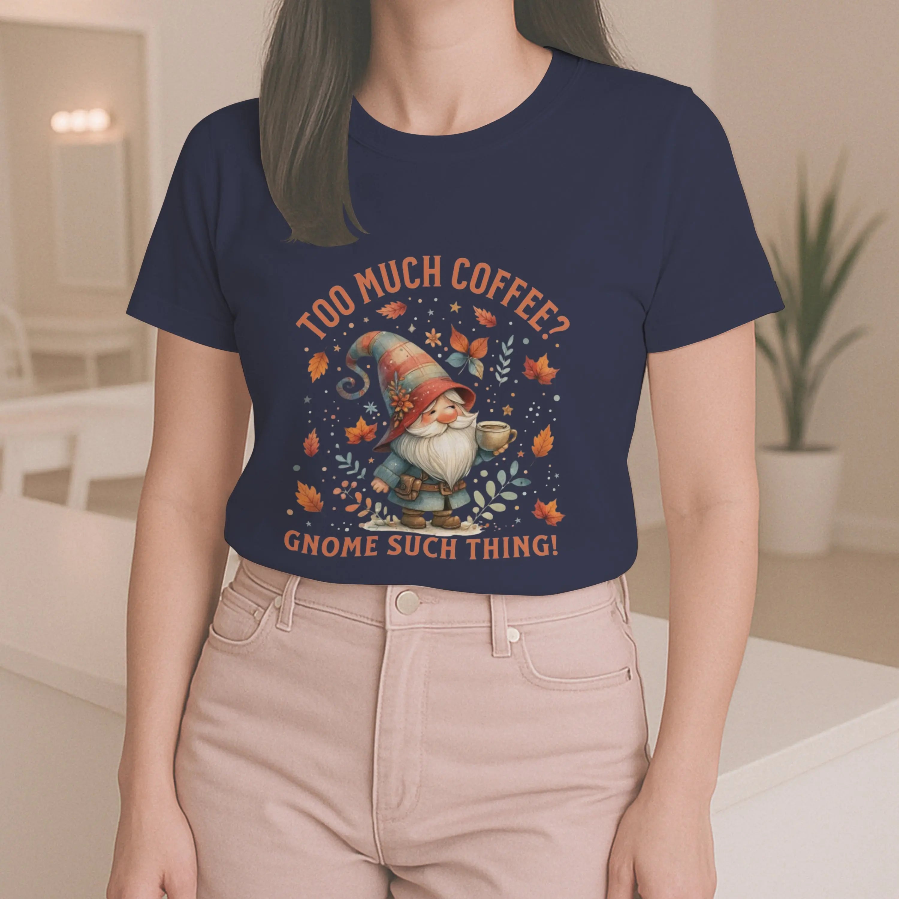 Too Much Coffee T-shirt - Cute Coffee Lover Shirt, Funny Gnome Apparel, Autumn Vibes, Gift for Her, Casual Everyday Wear Printify