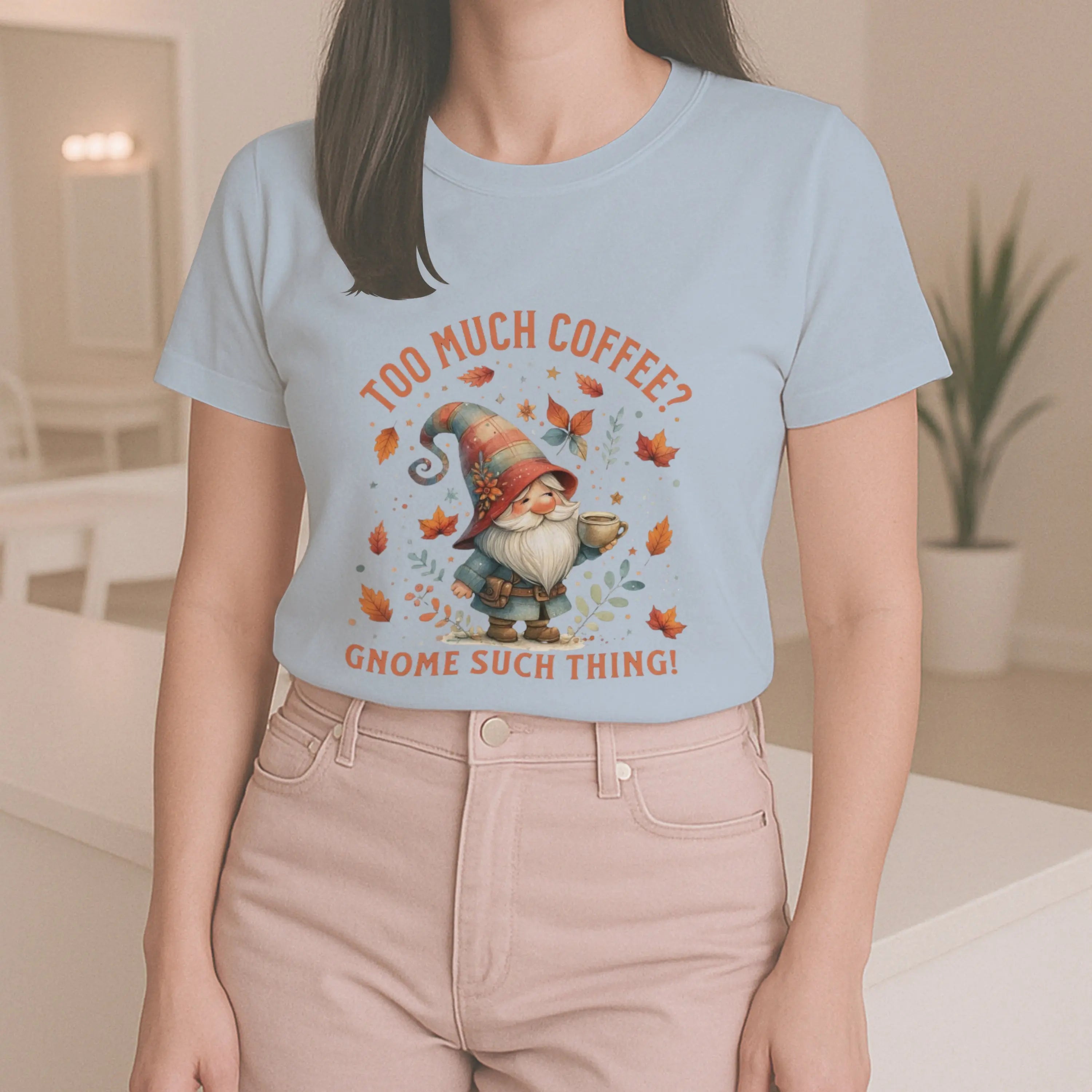 Too Much Coffee T-shirt - Cute Coffee Lover Shirt, Funny Gnome Apparel, Autumn Vibes, Gift for Her, Casual Everyday Wear Printify