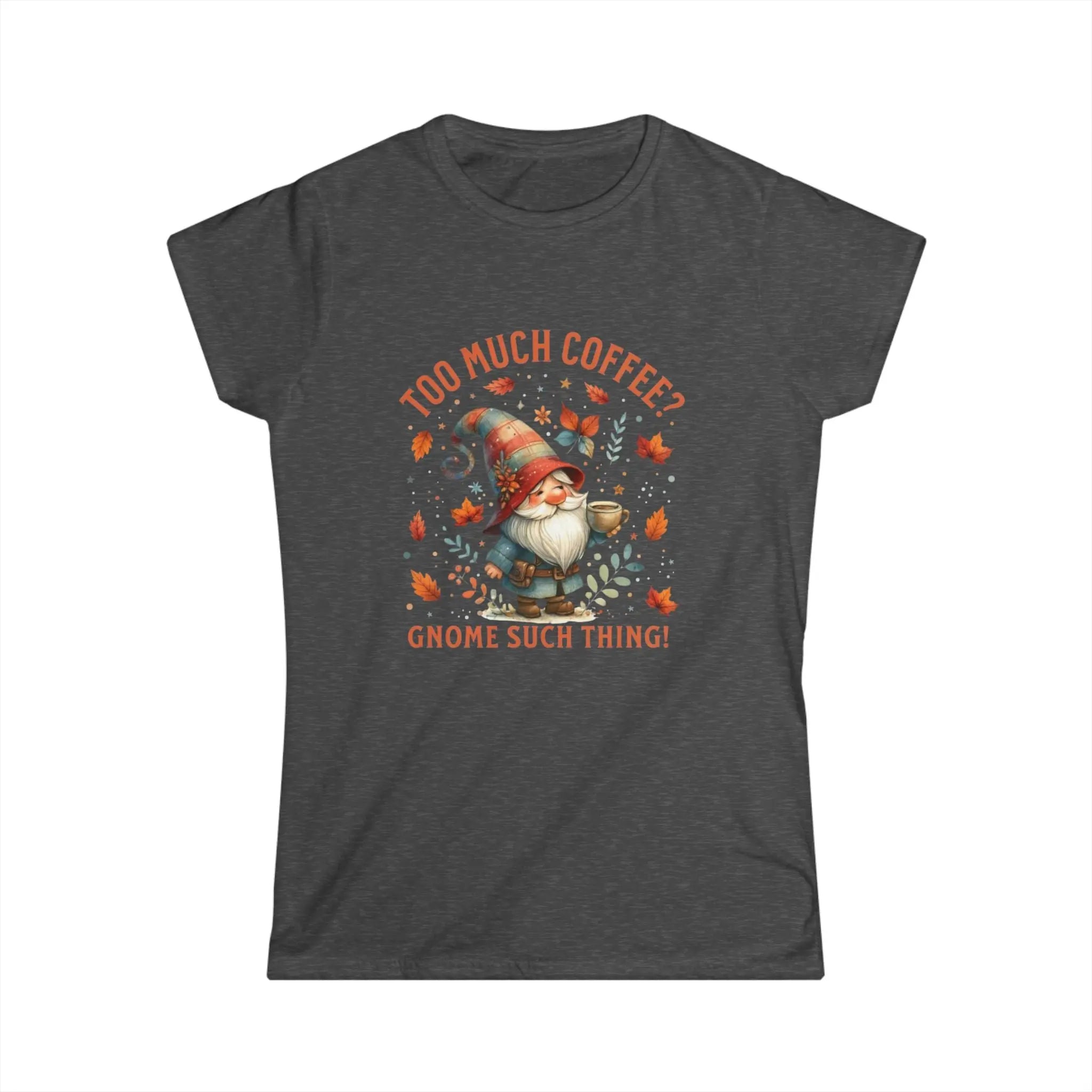 Too Much Coffee T-shirt - Cute Coffee Lover Shirt, Funny Gnome Apparel, Autumn Vibes, Gift for Her, Casual Everyday Wear Printify