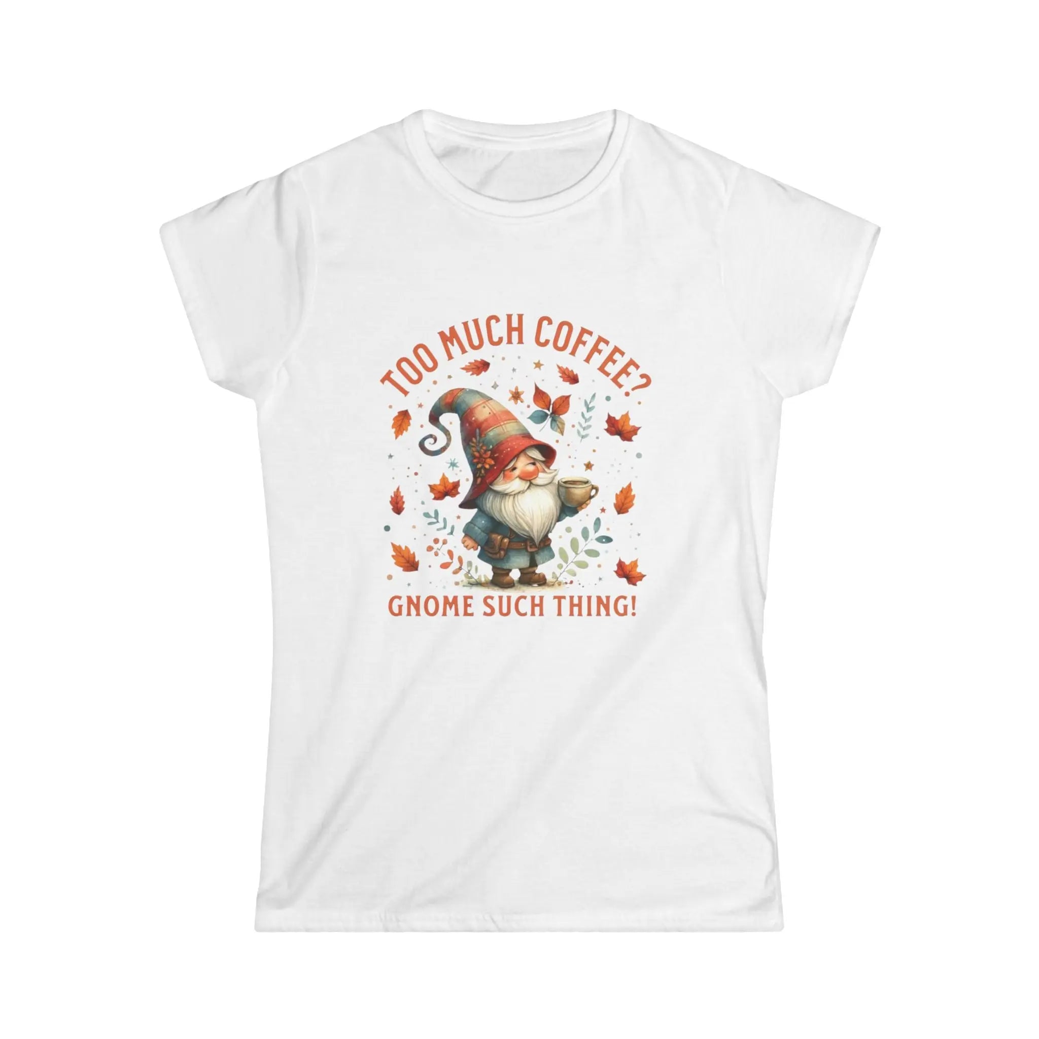 Too Much Coffee T-shirt - Cute Coffee Lover Shirt, Funny Gnome Apparel, Autumn Vibes, Gift for Her, Casual Everyday Wear Printify