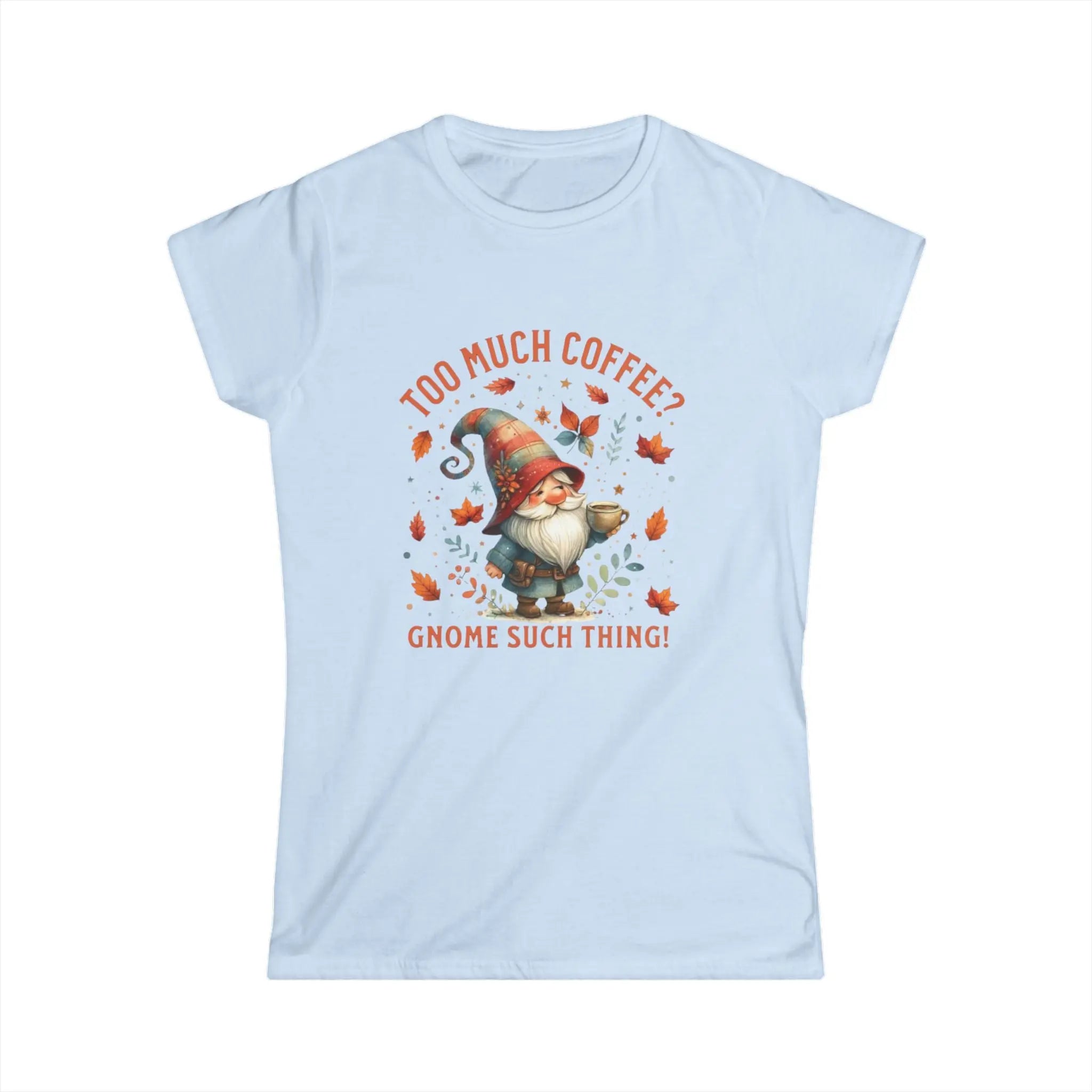 Too Much Coffee T-shirt - Cute Coffee Lover Shirt, Funny Gnome Apparel, Autumn Vibes, Gift for Her, Casual Everyday Wear Printify
