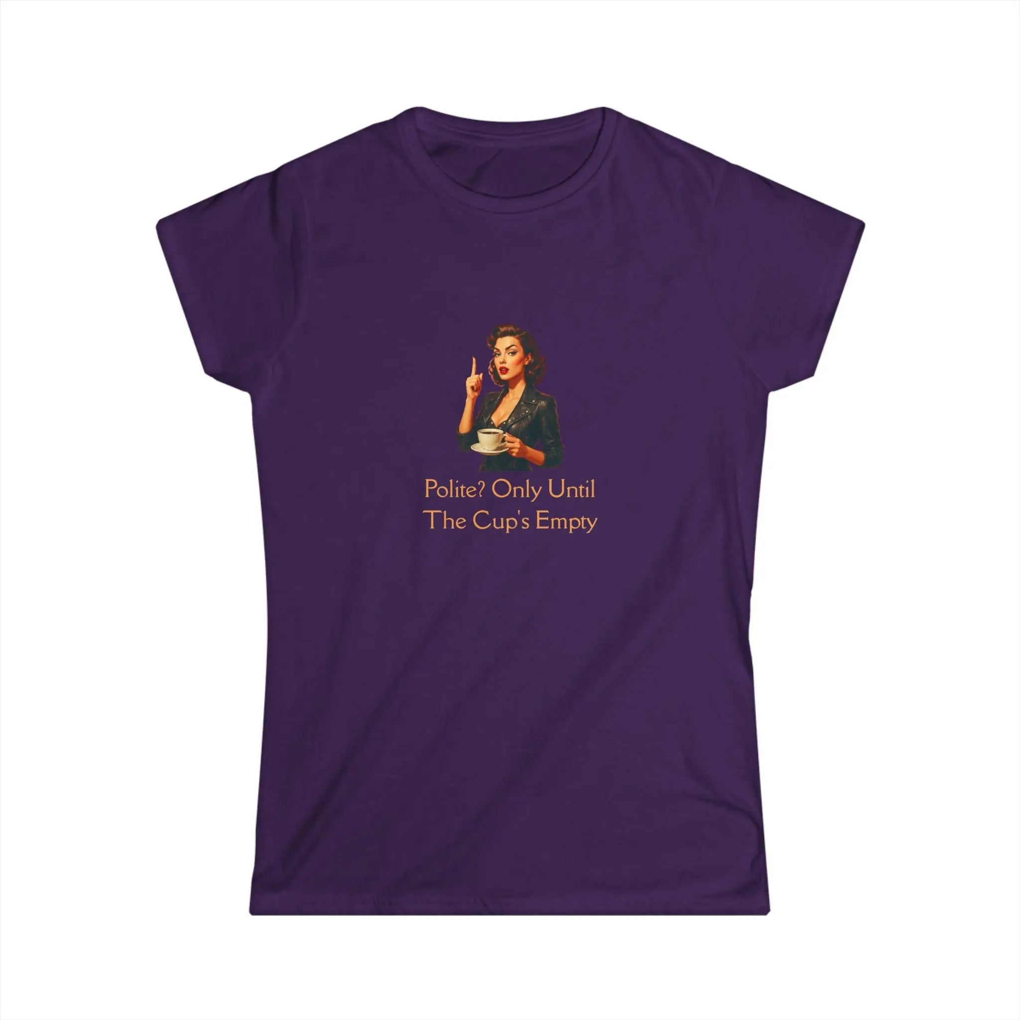 Polite Tshirt - Only Until The Cup's Empty Printify