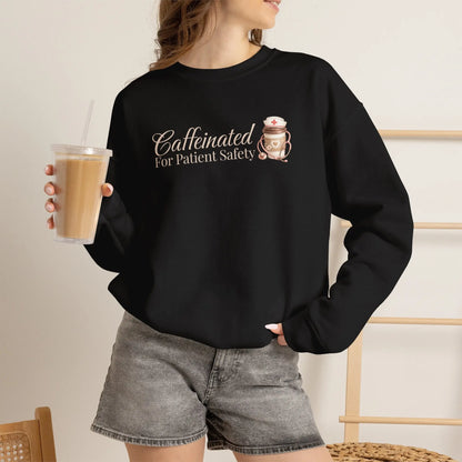 Caffeinated for Patient Safety Sweatshirt Printify