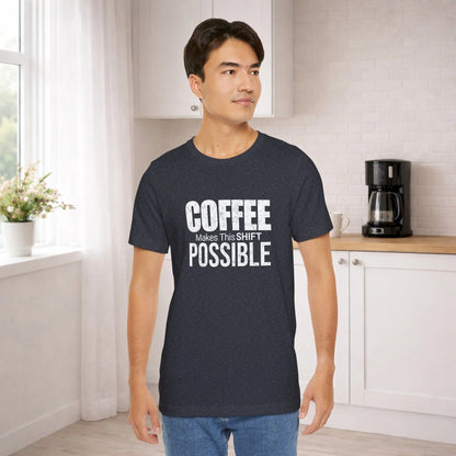 Coffee Makes This Shift Possible T-Shirt - Boldly Bitter Company