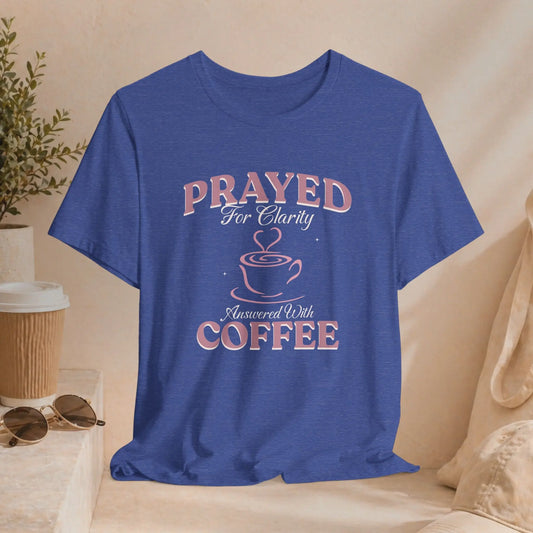 Prayed for Clarity T-shirt Printify