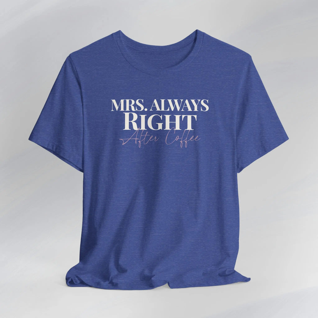 Mrs. Always Right After Coffee Tee Printify