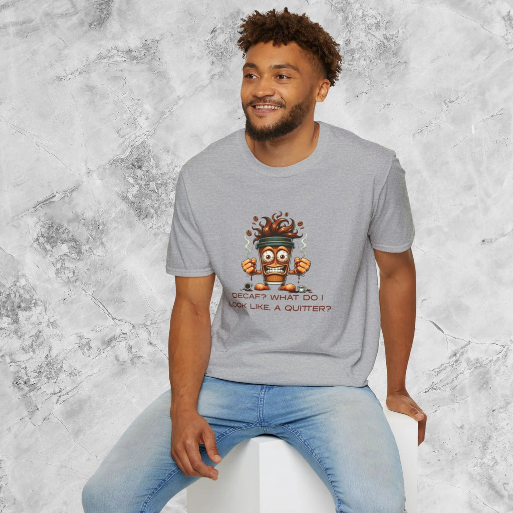 Decaf? What Do I Look Like, A Quitter Printify