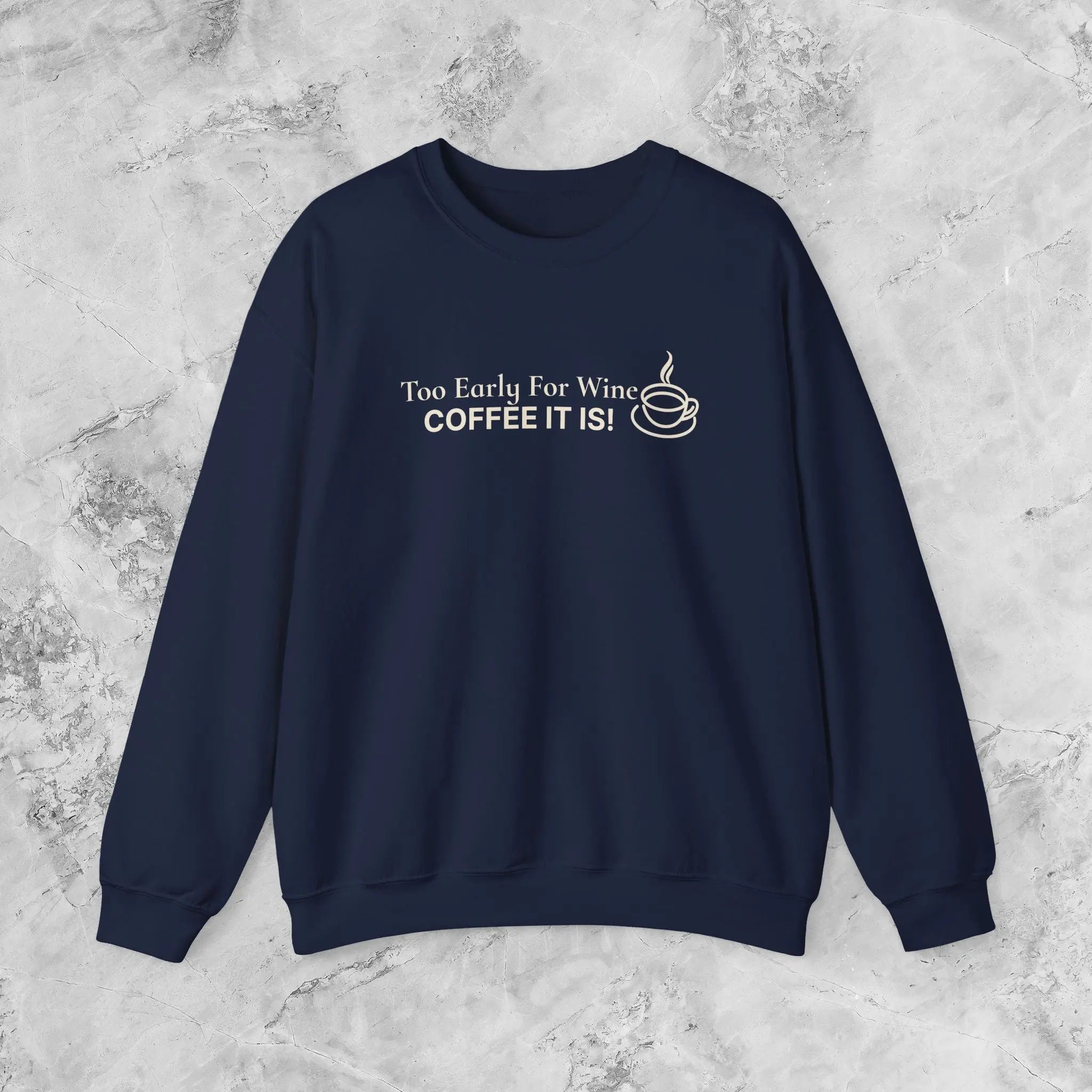 Too Early for Wine, Coffee It Is — Minimalist Coffee Sweatshirt Printify