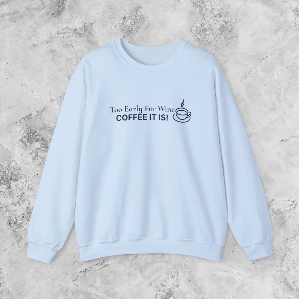 Too Early for Wine, Coffee It Is — Minimalist Coffee Sweatshirt Printify