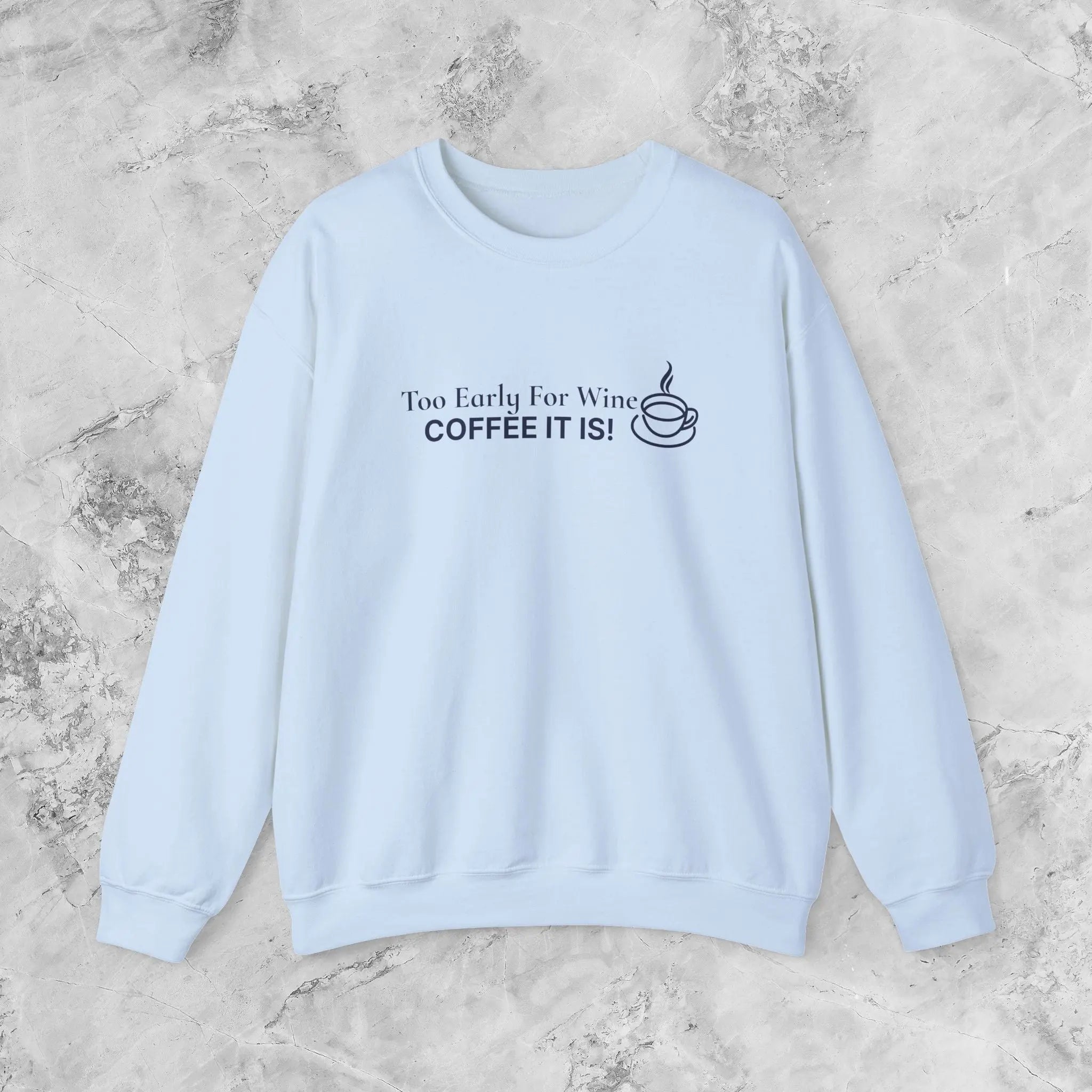 Too Early for Wine, Coffee It Is — Minimalist Coffee Sweatshirt Printify