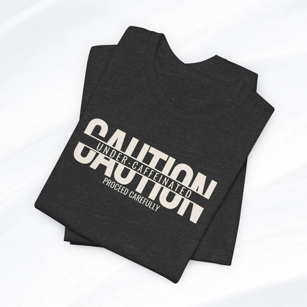 Caution Undercaffeinated Tee Printify