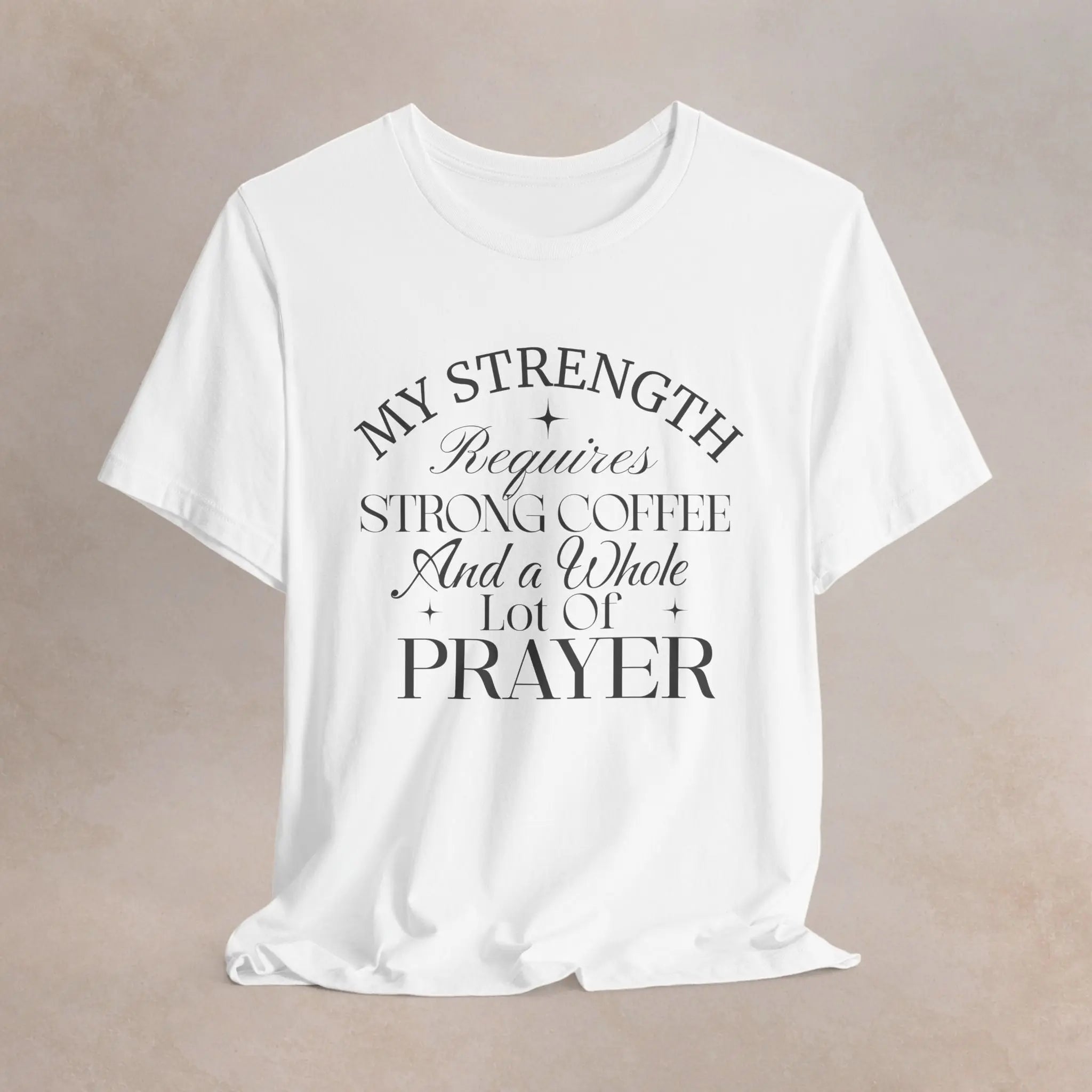 My Strength Requires Tee Printify