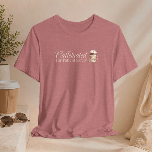 Caffeinated For Patient Safety Tee Printify