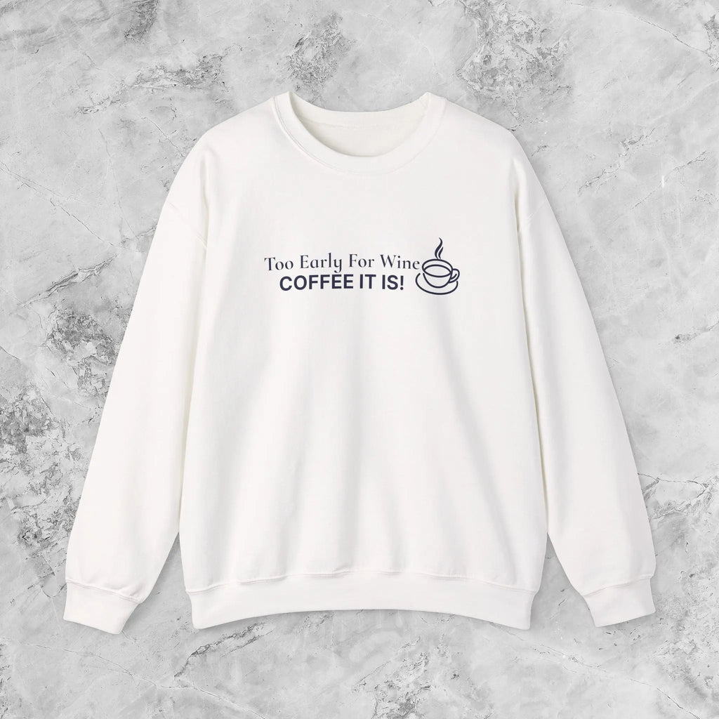 Too Early for Wine, Coffee It Is — Minimalist Coffee Sweatshirt Printify