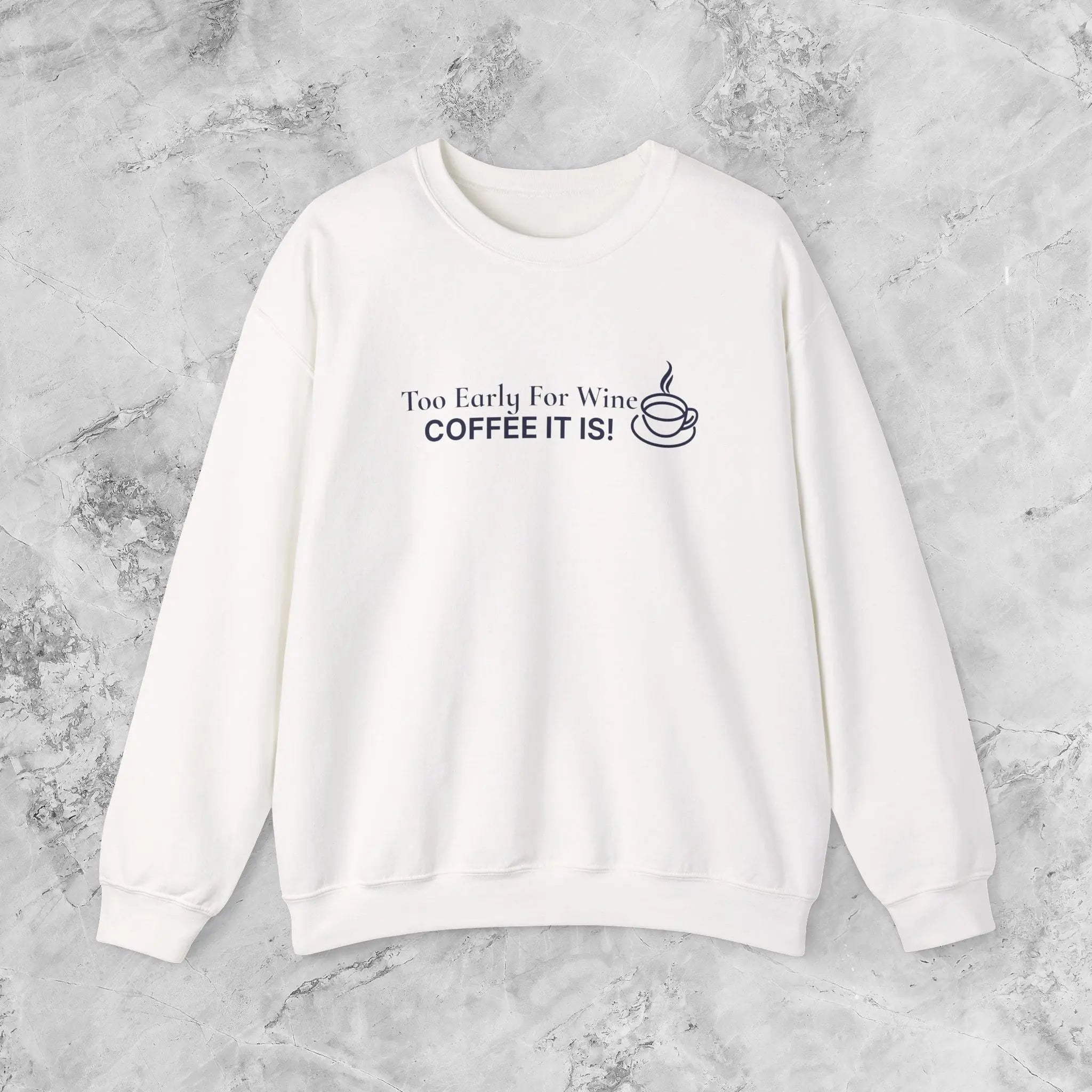 Too Early for Wine, Coffee It Is — Minimalist Coffee Sweatshirt Printify