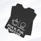 Pour. Par. Prevail. Tee Printify