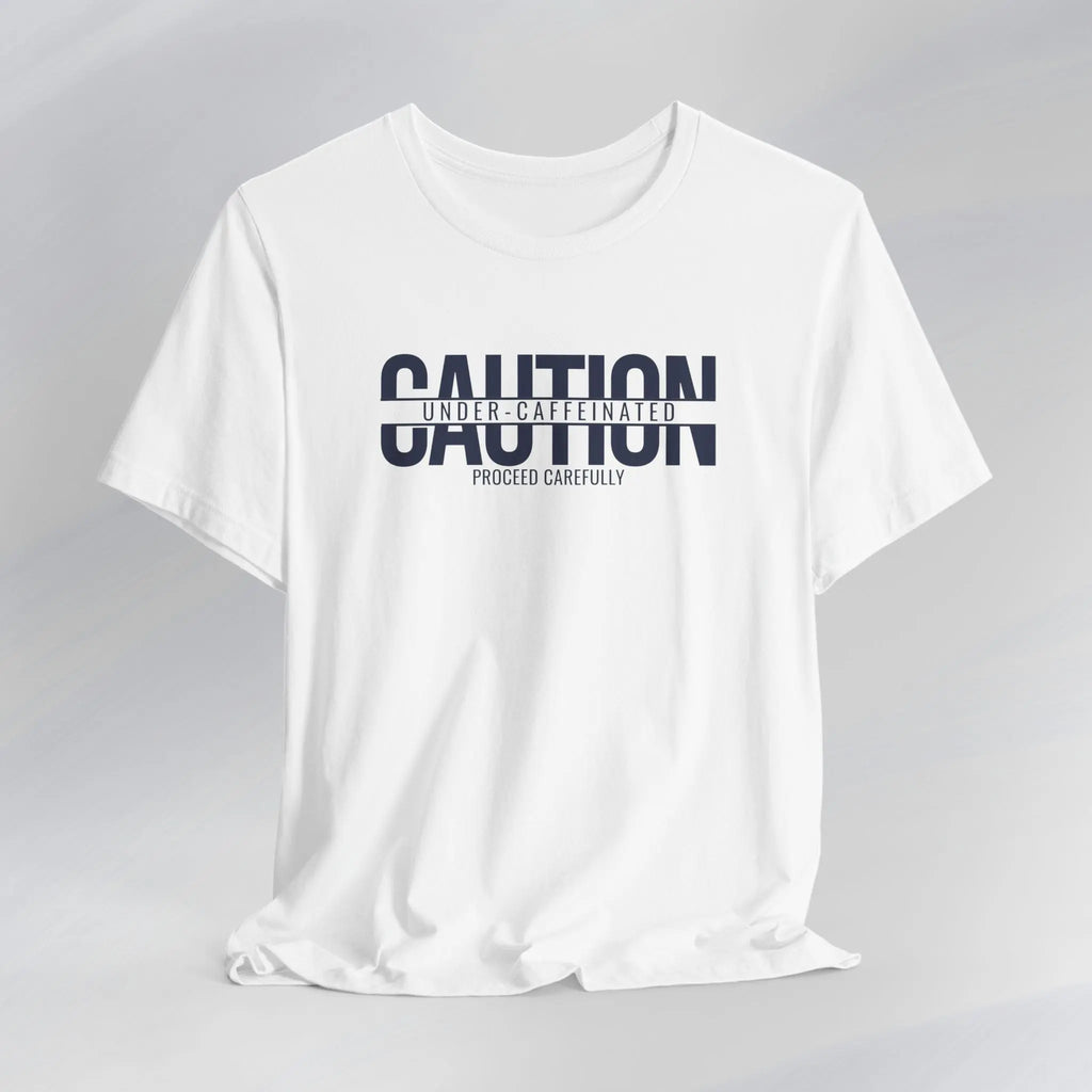 Caution Undercaffeinated Tee Printify
