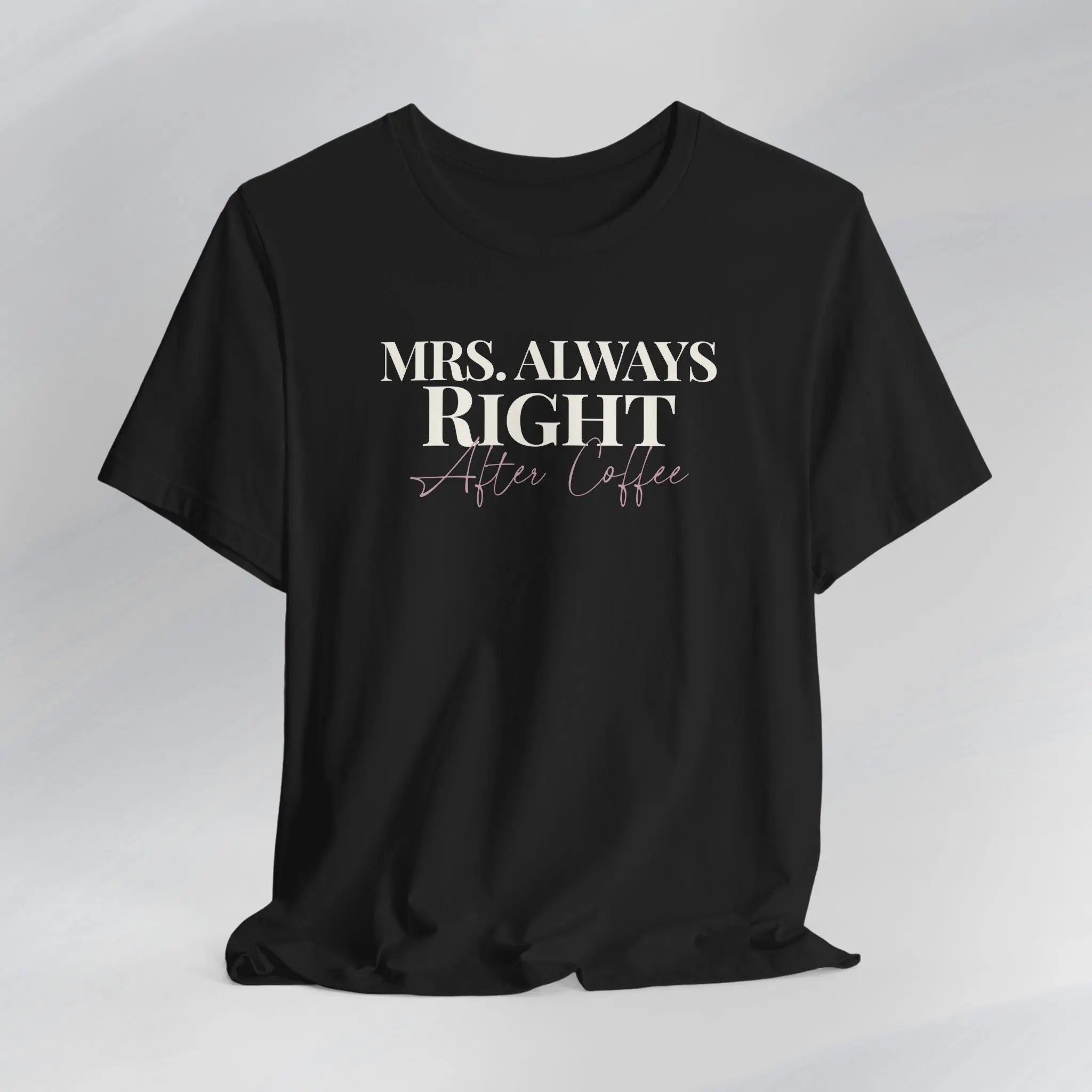 Mrs. Always Right After Coffee Tee Printify