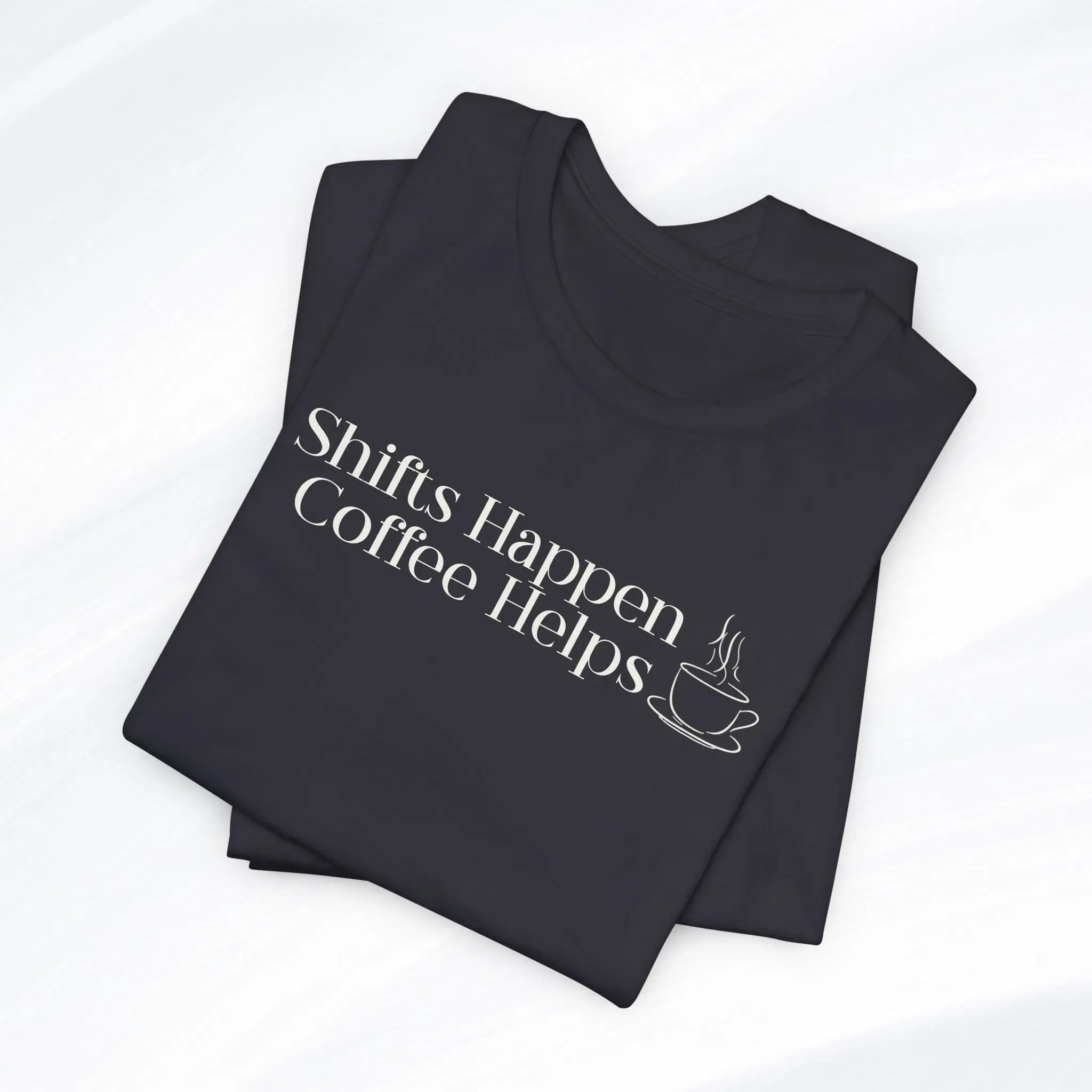 Shifts Happen Coffee Helps Tee Printify