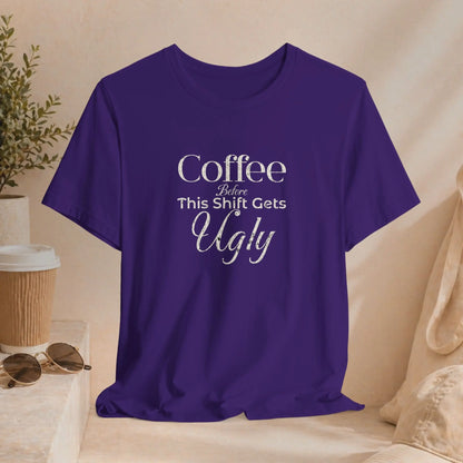 Coffee Before This Gets Ugly Tee Printify