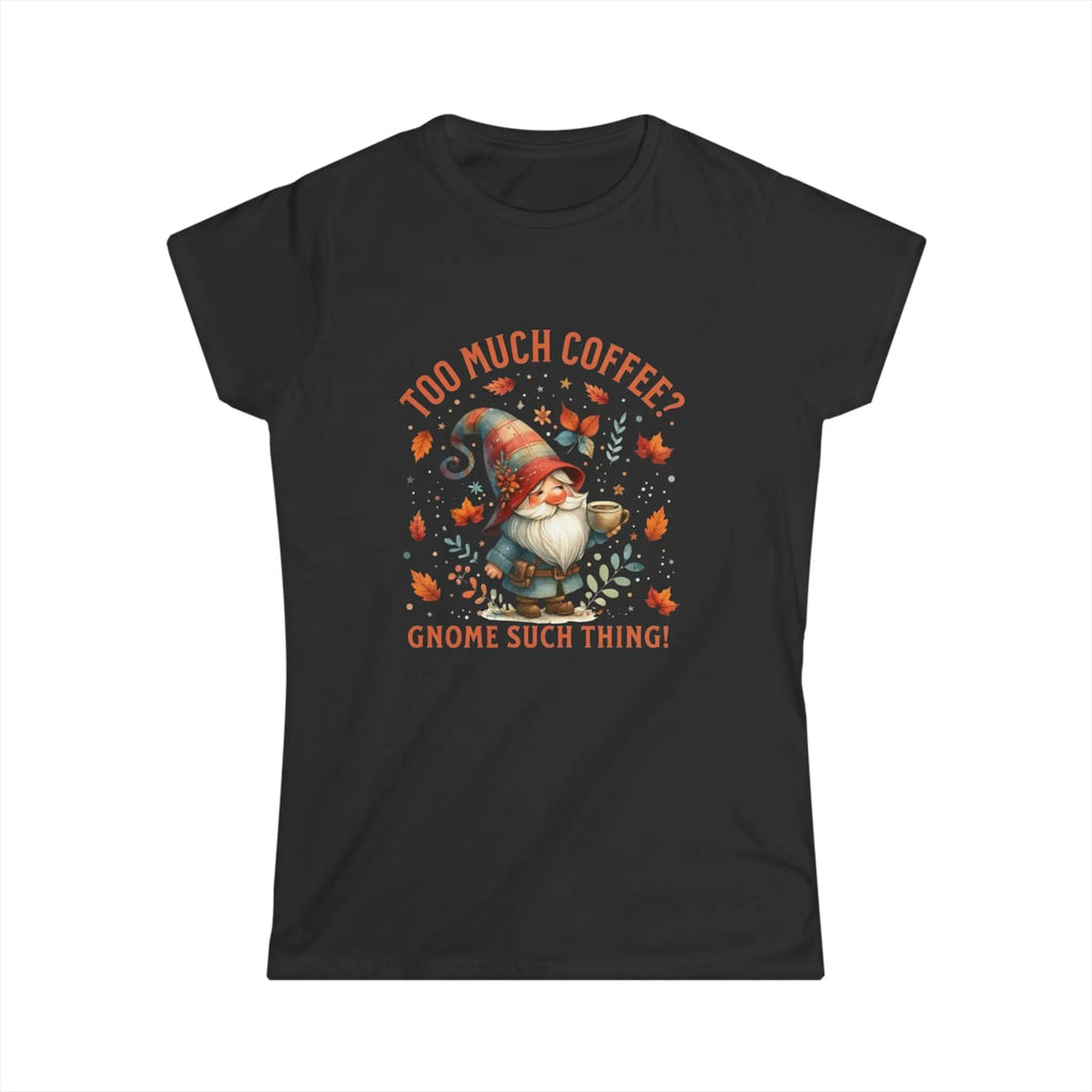 Too Much Coffee T-shirt - Cute Coffee Lover Shirt, Funny Gnome Apparel, Autumn Vibes, Gift for Her, Casual Everyday Wear Printify