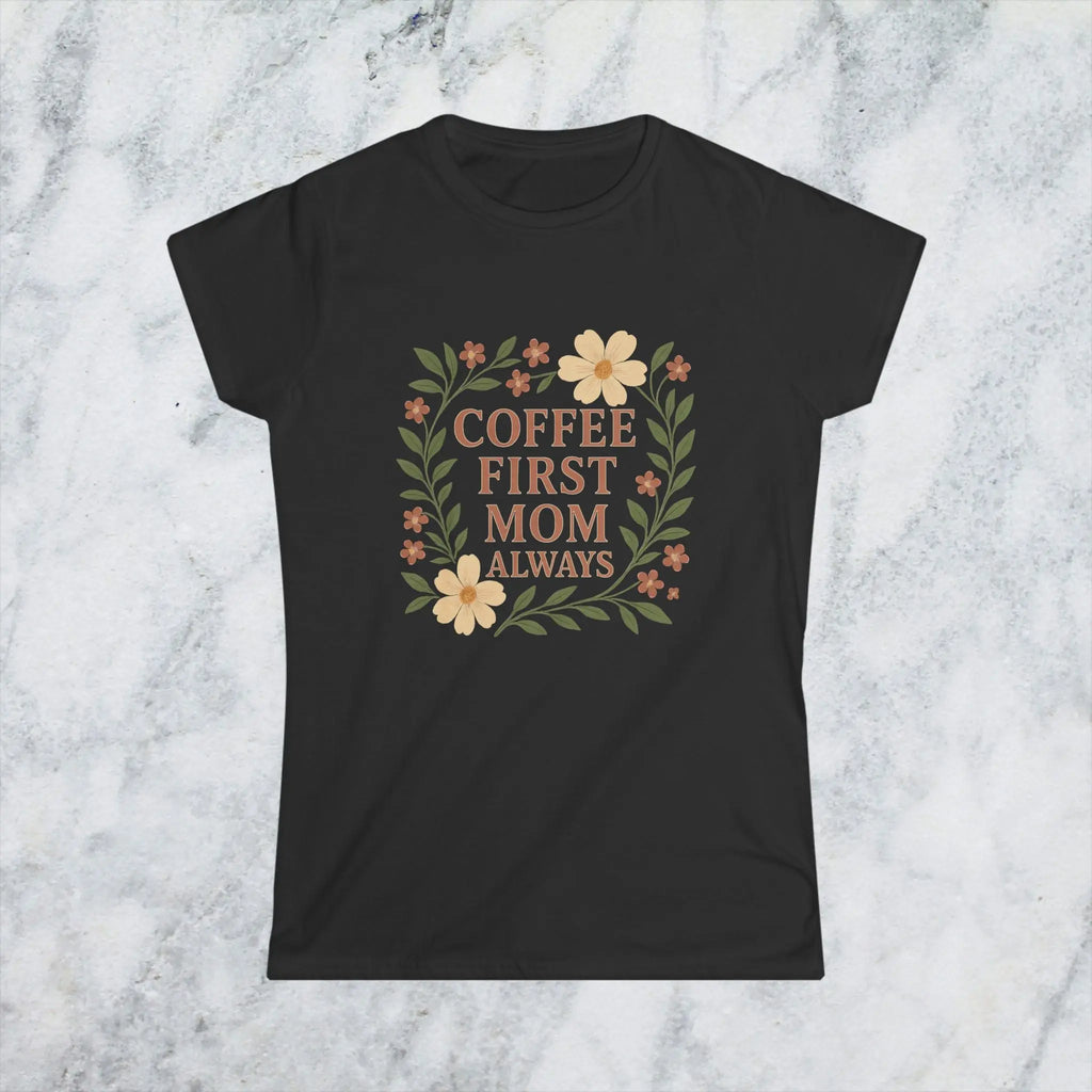 Coffee First Mom Tee — Floral 'Coffee First Mom Always' Women's T-Shirt - Boldly Bitter Company