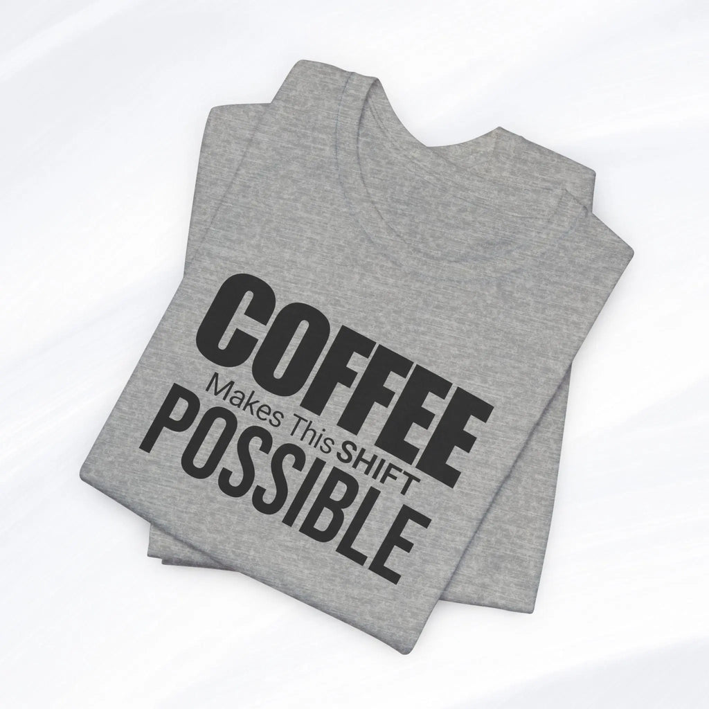 Coffee Makes This Shift Possible T-Shirt Printify