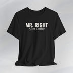 Mr. Right After Coffee Tee Printify