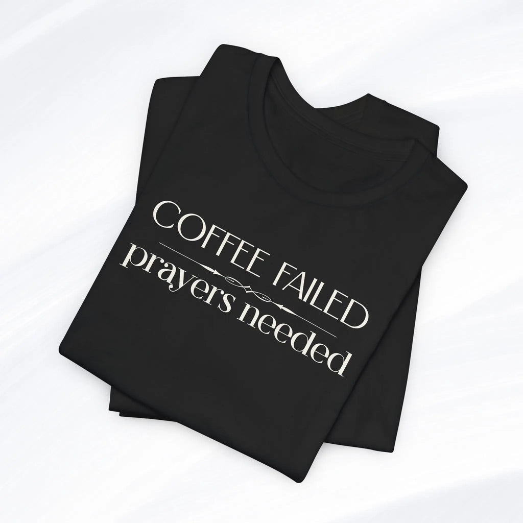 Coffee Failed Prayers Needed Tee Printify
