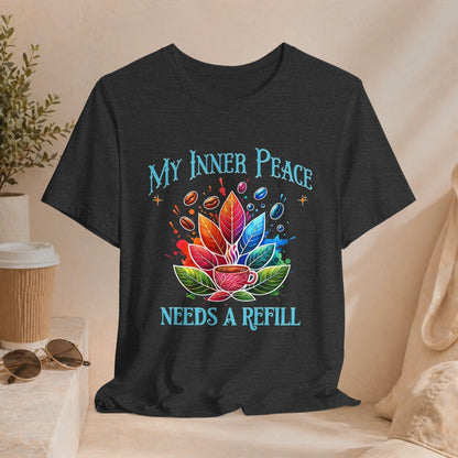 My Inner Peace Tee - "Needs A Refill" - Boldly Bitter Company