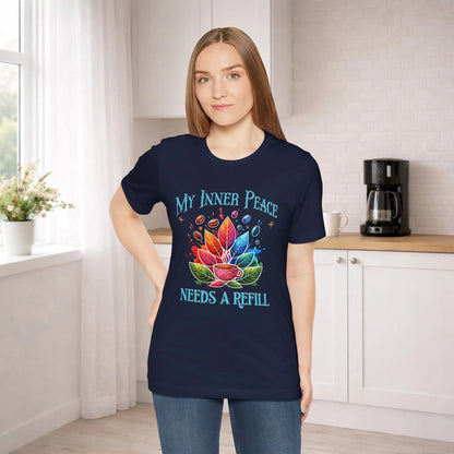 My Inner Peace Tee - "Needs A Refill" - Boldly Bitter Company