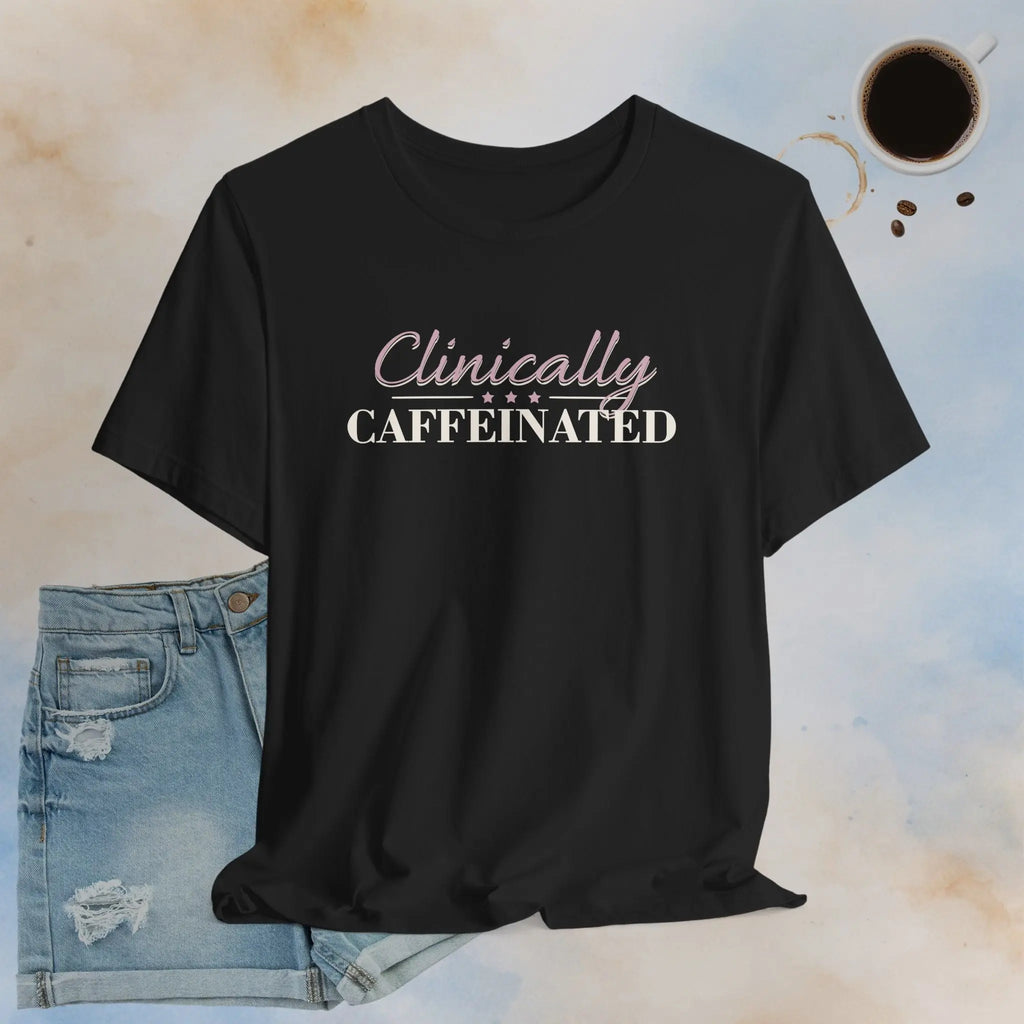 Clinically Caffeinated Tee Printify