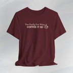 Coffee It Is Tee Printify