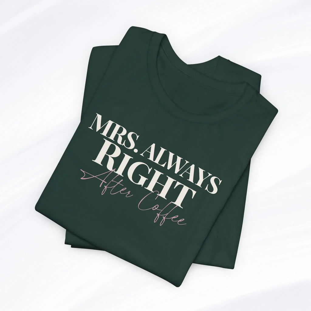 Mrs. Always Right After Coffee Tee Printify