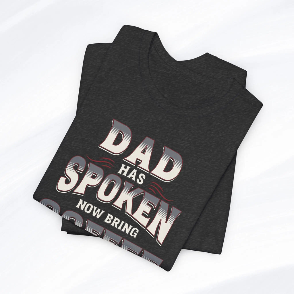 Dad Has Spoken Tee Printify