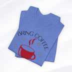 Bring Coffee Tee Printify