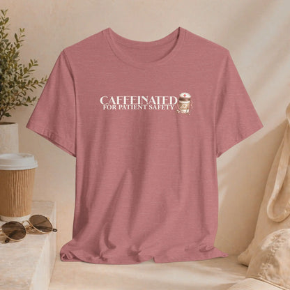 Caffeinated for Patient Safety Tee Printify