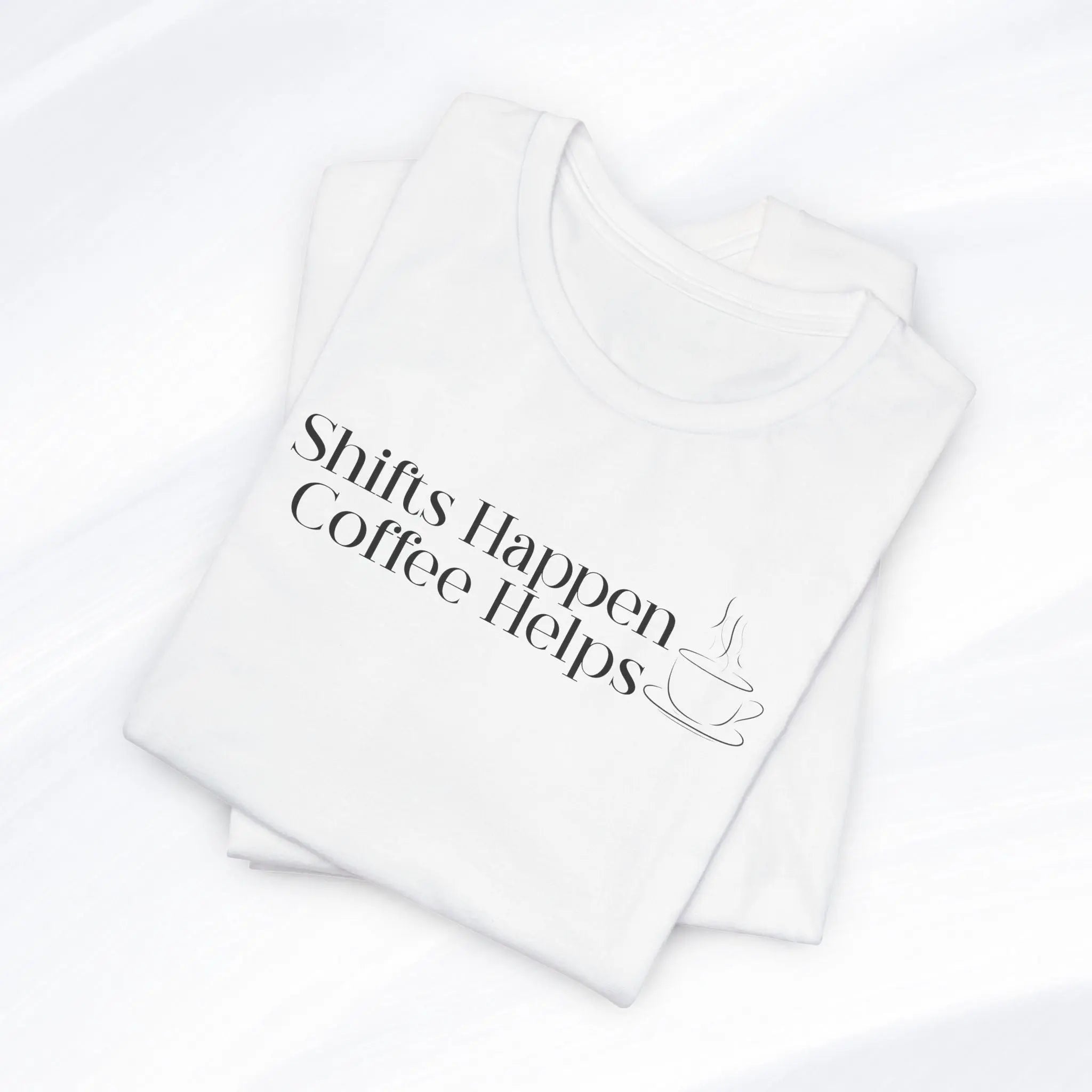 Shifts Happen Coffee Helps Tee Printify