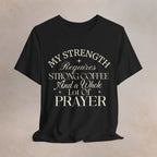 My Strength Requires Tee Printify