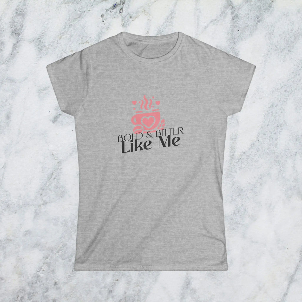 Bold and Bitter Like Me Shirt – Funny Coffee Lover T-Shirt for Women, Sarcastic Caffeine Tee, Sassy Coffee Quote Gift Printify