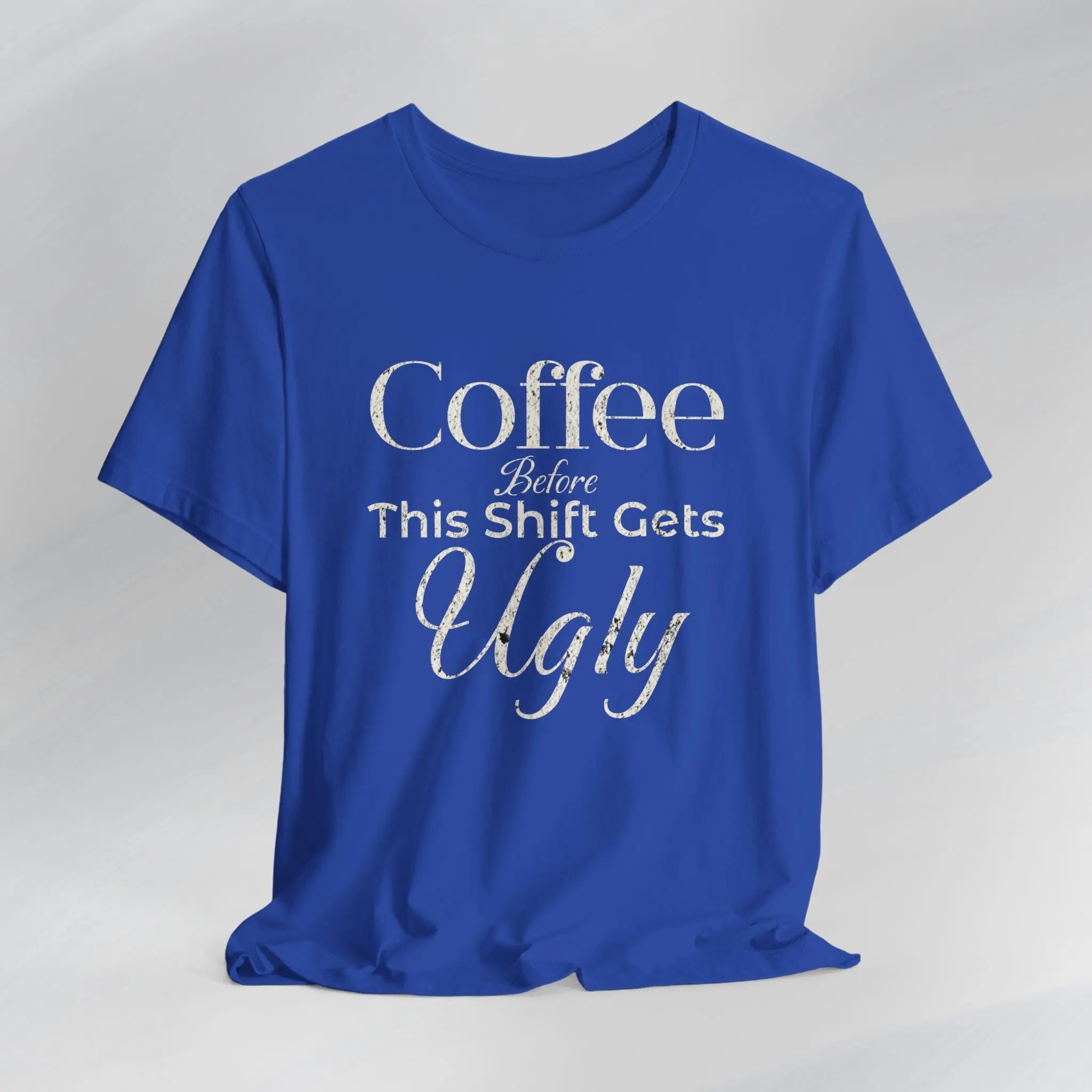 Coffee Before This Shift Gets Ugly Tee Printify