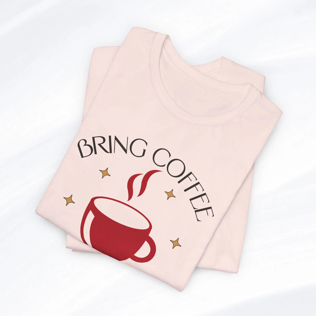 Bring Coffee Tee Printify