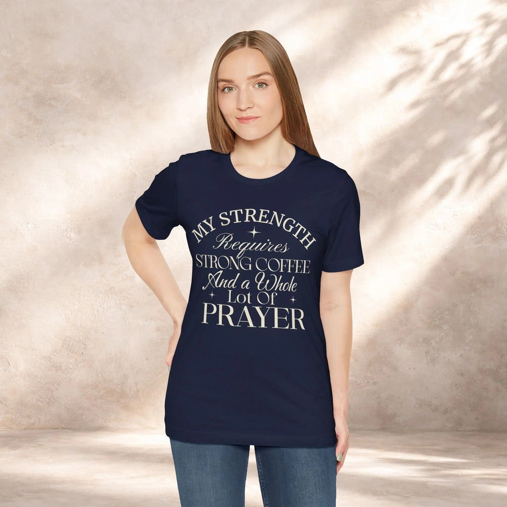My Strength Requires Tee Printify