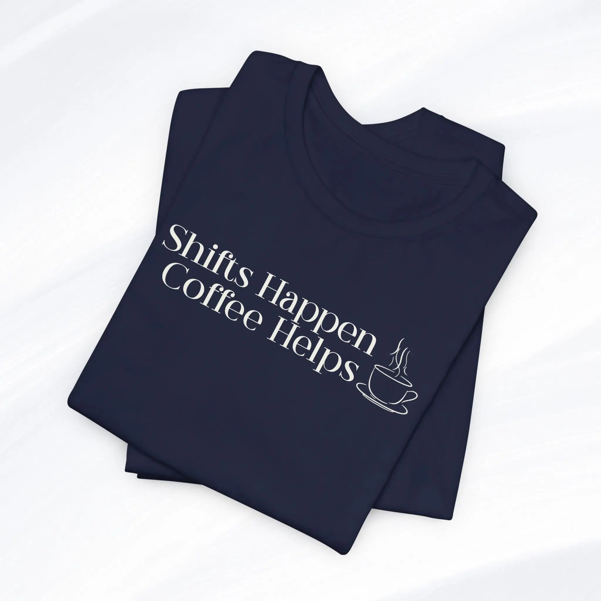 Shifts Happen Coffee Helps Tee Printify