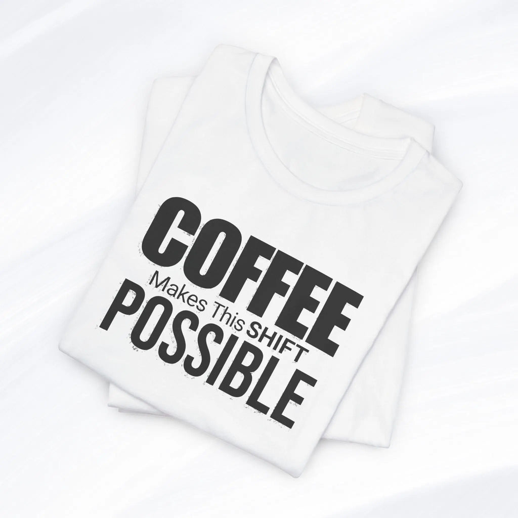 Coffee Makes This Shift Possible T-Shirt Printify