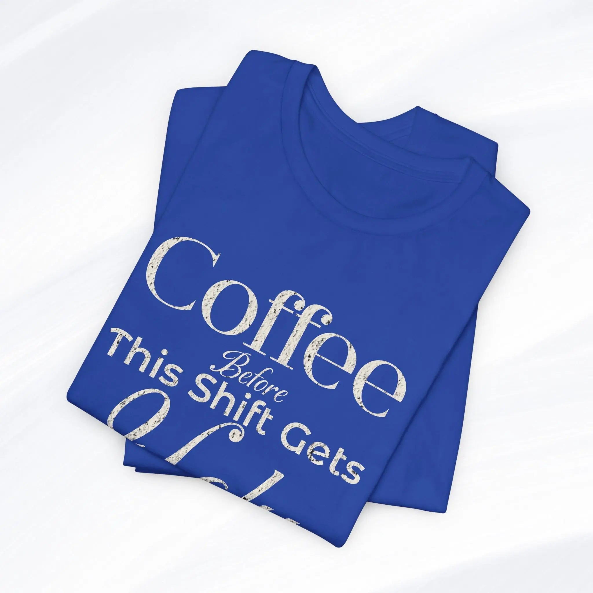 Coffee Before This Shift Gets Ugly Tee Printify