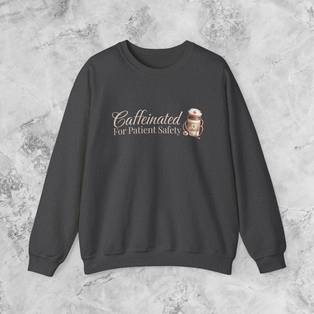 Caffeinated for Patient Safety Sweatshirt - Perfect gift for medical professionals - Boldly Bitter Company